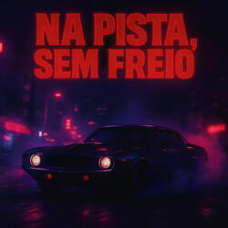 Na Pista, Sem Freio
