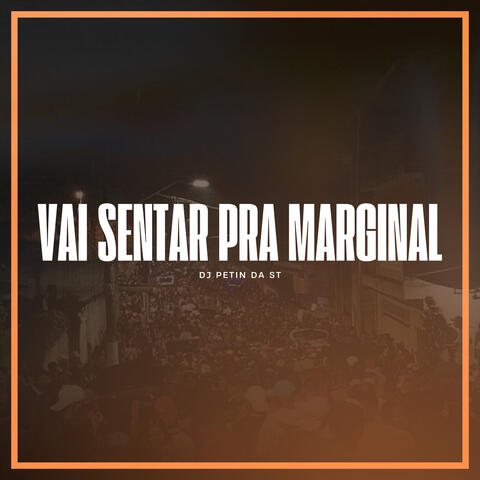 VAI SENTAR PRA MARGINAL