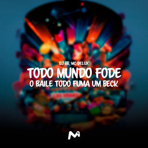 TODO MUNDO FODE O BAILE TODO FUMA UM BECK
