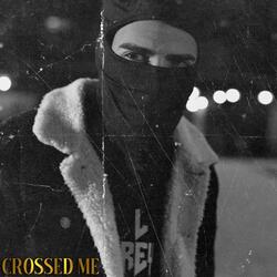 Crossed Me