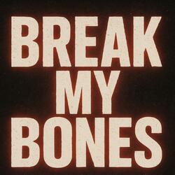 Break My Bones