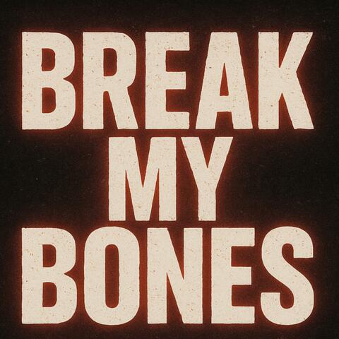 Break My Bones