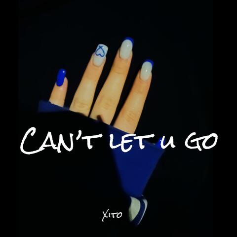 Can’t Let U Go
