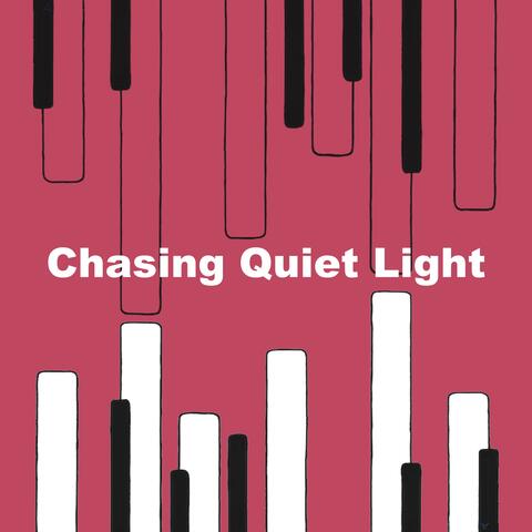 Chasing Quiet Light