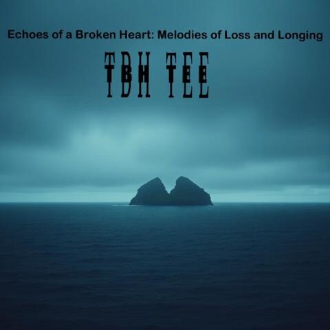 Echoes of a Broken Heart: Melodies of Loss And Longing