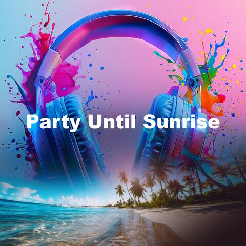 Party Until Sunrise