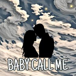 BABY CALL ME
