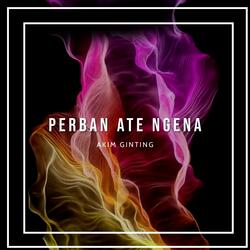 PERBAN ATE NGENA