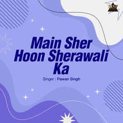 Main Sher Hoon Sherawali Ka
