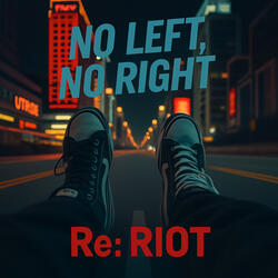 NO LEFT, NO RIGHT