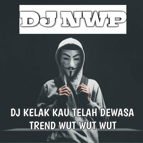 DJ Kelak Kau Telah Dewasa Trend Wut Wut Wut