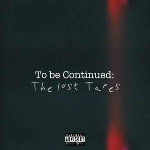 To be Continued: The Lost Tapes