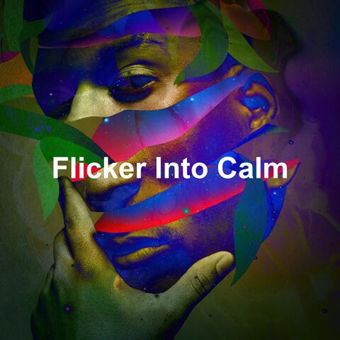Flicker Into Calm
