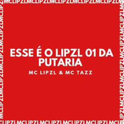 ESSE É O LIPZL 01 DA PUTARIA