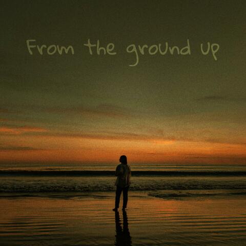 From The Ground Up