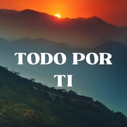 Todo por ti