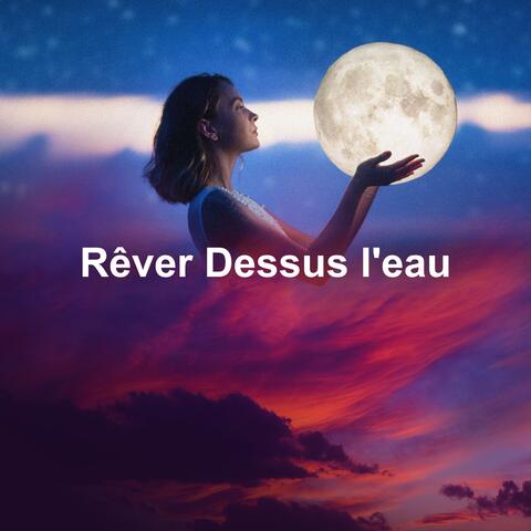 Rêver Dessus l'eau