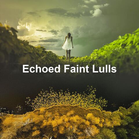 Echoed Faint Lulls