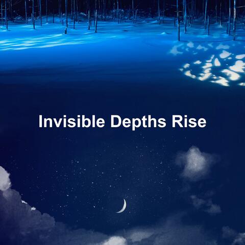 Invisible Depths Rise