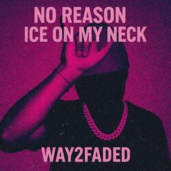 No Reason/Ice on my neck