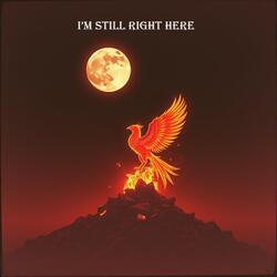I’m still right here