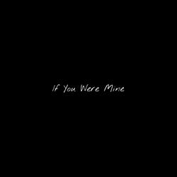 If You Were Mine