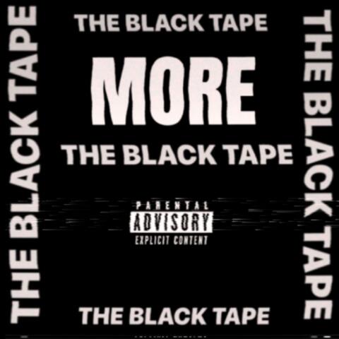 MORE BLACK TAPE