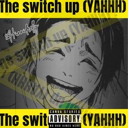 The Switch Up(YAAAH)