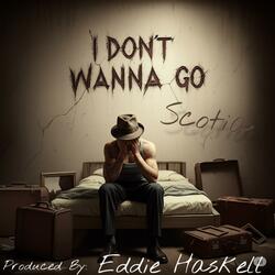 I Don’t Wanna Go