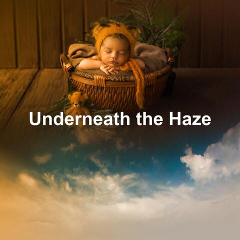 Underneath the Haze