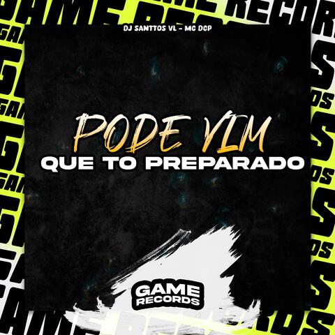 Pode Vim Que To Preparado
