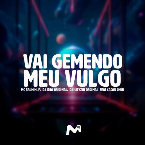 VAI GEMENDO MEU VULGO