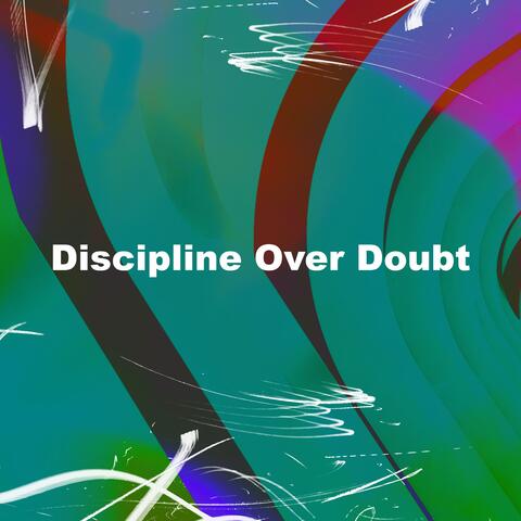 Discipline Over Doubt