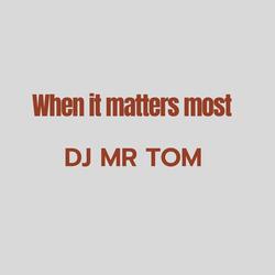 When it matters most