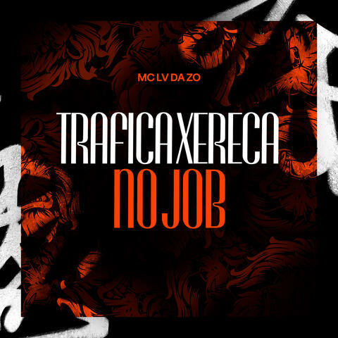 Trafica Xereca no Job