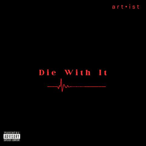 Die With It