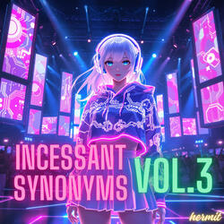 Incessant Synonyms, Vol.3