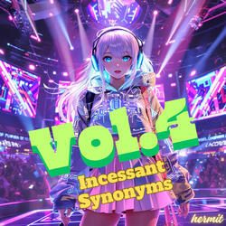 Incessant Synonyms, Vol.4