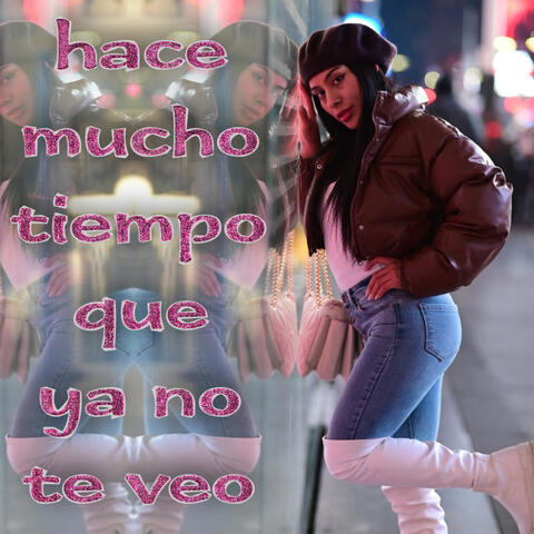 hace mucho tiempo que ya no te veo