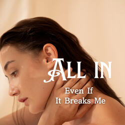 All In (Even If It Breaks Me)