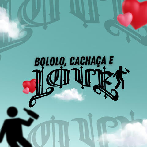 BOLOLO, CACHAÇA E LOVE