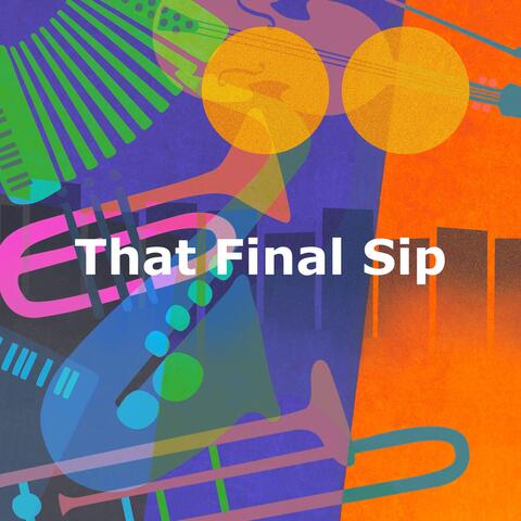 That Final Sip