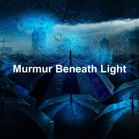 Murmur Beneath Light
