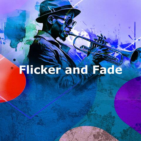 Flicker and Fade