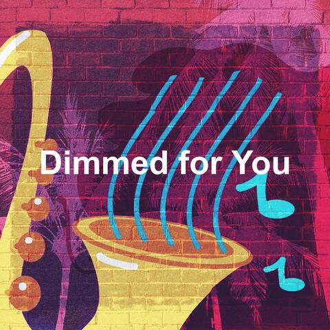 Dimmed for You