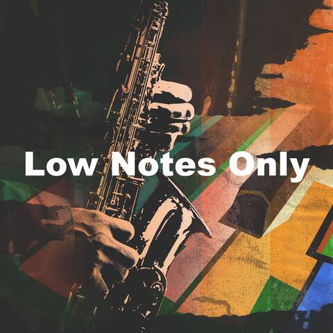 Low Notes Only