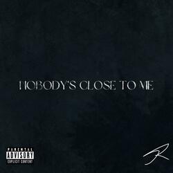 Nobody's Close To Me