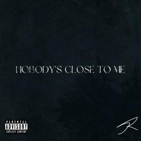 Nobody's Close To Me