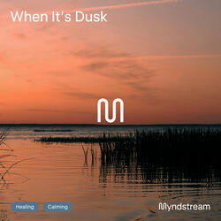 When It's Dusk