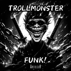 TROLLMONSTER FUNK!